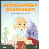 Micii mei eroi. Michelangelo Buonarroti. Artistul care a impresionat lumea