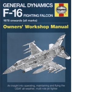 General Dynamics F-16 Fighting Falcon Owners' Workshop Manua