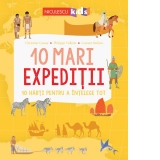 10 mari expeditii. 10 harti pentru a intelege tot