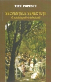 Secventele senectutii. O autobiografie intelectuala