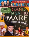 Care va fi meseria ta? Cand o sa fiu mare vreau sa devin...