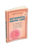 Osteopatia pentru copii. O medicina holistica preventiva si curativa pentru restabilirea sanatatii