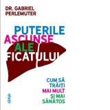 Puterile ascunse ale ficatului. Cum sa traiti mai mult si mai sanatos