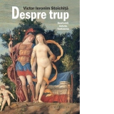 Despre trup. Anatomii, redute, fantasme