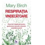 Respiratia vindecatoare. Planul de 4 saptamani pentru a te elibera natural de stres, anxietate si panica