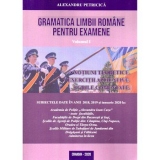 Gramatica limbii romane pentru examene. Volumul I. Notiuni teoretice, exercitii aplicative, grile comentate. Editia 2020