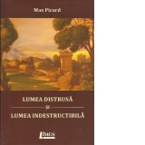 Lumea distrusa si lumea indestructibila