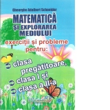 Matematica si explorarea mediului. Exercitii si probleme pentru: clasa pregatitoare, clasa I si clasa a II-a