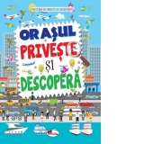 Orasul. Priveste si descopera