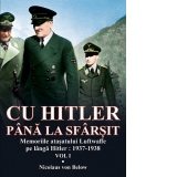 Cu Hitler pana la sfarsit. Memoriile atasatului Luftwaffe pe langa Hitler: 1937-1938. Volumul I