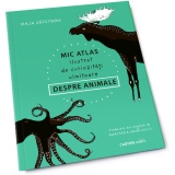 Mic atlas ilustrat de curiozitati uimitoare despre animale