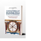 Cunoasterea lui Dumnezeu in Teologia Dogmatica Ortodoxa. Premise spiritual-eclesiale si provocari actuale