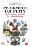 Pe urmele lui Putin. Sufletul unui imperiu in 11 fusuri orare