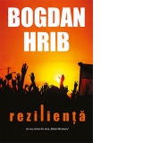 Rezilienta. Un roman cu Stelian Munteanu si Tony Demetriade - Bogdan Hrib