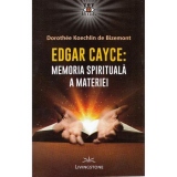 Edgar Cayce: Memoria spirituala a materiei