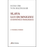 Slava lui Dumnezeu. O estetica teologica. Volumul I: Vederea formei