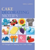 Cake Decorating Motifs: 150 Designs for Making Your Cake Unique