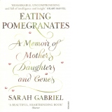 Eating Pomegranates: A Memoir of Mothers, Daughters and Genes