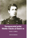 Necunoscutul print Matila Ghyka si lumea sa