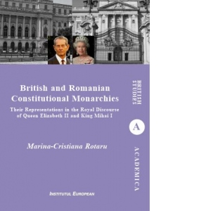 British and Romanian Constitutional Monarchies. Their Representations in the Royal Discourse of Queen Elizabeth II and King Mihai I