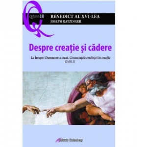 Despre creatie si cadere. La Inceput Dumnezeu a creat. Consecintele credintei in creatie. Omilii