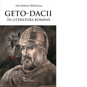 Geto-Dacii in literatura romana - Iulia Branza Mihaileanu