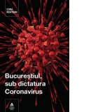 Bucurestiul, sub dictatura coronavirus