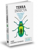 Terra Insecta.Ciudate. Minunate. Indispensabile. Adevaratii stapani ai lumii