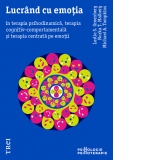 Lucrand cu emotia in terapia psihodinamica, terapia cognitiv-comportamentala si terapia centrata pe emotii