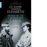 "Cu iubire tandra, Elisabeta". "Mereu al tau credincios, Carol". Corespondenta perechii regale. Volumul I, 1869-1888