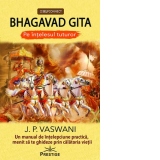 Bhagavad Gita. Pe intelesul tuturor. Un manual de intelepciune practica, menit sa te ghideze prin calatoria vietii