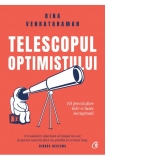 Telescopul optimistului. Fii prevazator intr-o lume necugetata