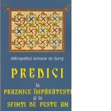 Predici la Praznice Imparatesti si la Sfinti de peste an