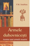 Armele duhovnicesti. Acestea sunt armele noastre