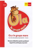 OLA in grupa mare. Resurse didactice pentru profesori. Sugestii de psihologie prescolara. Volumul 1, semestrul 1