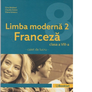 Limba moderna 2 Franceza, caiet de lucru pentru clasa a VIII-a