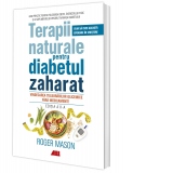 Terapii naturale pentru diabetul zaharat. Vindecarea tulburarilor glicemice fara medicamente