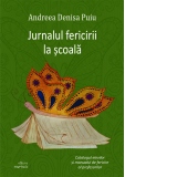 Jurnalul fericirii la scoala. Catalogul elevilor si manualul de fericire al profesorilor