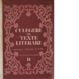 Culegere de texte literare - Pentru clasele V-VIII, Volumul al II-lea