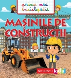 Masinile de constructii. Prima mea enciclopedie