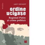 Ordine ucigase. Regimul Putin si crima politica