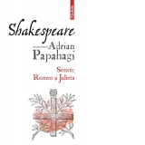 Shakespeare interpretat de Adrian Papahagi. Sonete. Romeo si Julieta