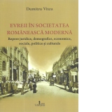 Evreii in societatea romaneasca moderna. Repere juridice, demografice, economice, sociale, politice si culturale