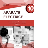 Aparate electrice. Clasa a X-a. Filiera tehnologica, profil tehnic, domeniu de pregatire profesionala: electric