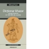 DICTIONAR KHAZAR - ROMAN-LEXICON IN 100 000 DE CUVINTE