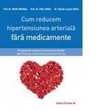 Cum reducem hipertensiunea arteriala fara medicamente. Program de reducere a tensiunii arteriale. Identificarea si eliminarea factorilor de risc