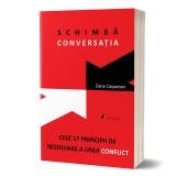 Schimba conversatia: Cele 17 principii de rezolvare a unui conflict