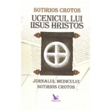 Ucenicul lui Iisus Hristos. Jurnalul doctorului Sotirios Crotos