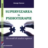 Supervizarea in psihoterapie. Un model de analiza empirica