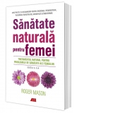 Sanatate naturala pentru femei. Tratamentul natural pentru problemele de sanatate ale femeilor